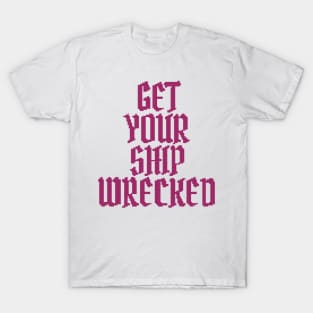 Get Your Ship Wrecked T-Shirt